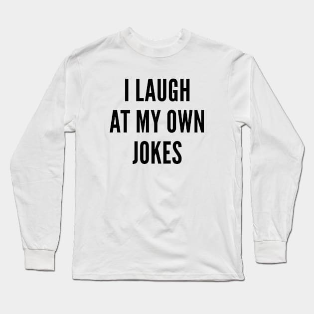 I Laugh At My Own Jokes Long Sleeve T-Shirt by AmazingVision